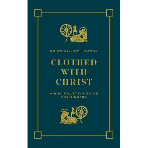 Clothed with Christ: A Biblical Style Guide for Sinners - Paperback