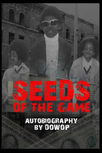 Seeds of the Game: Autobiography by Dowop - Paperback