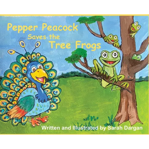 Pepper Peacock Saves the Tree Frogs - Hardcover