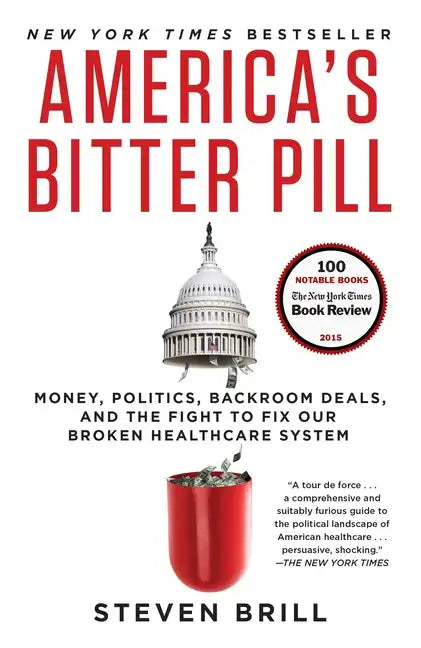 America's Bitter Pill: Money, Politics, Backroom Deals, and the Fight to Fix Our Broken Healthcare System - Paperback