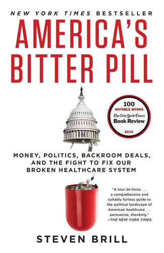 America's Bitter Pill: Money, Politics, Backroom Deals, and the Fight to Fix Our Broken Healthcare System - Paperback