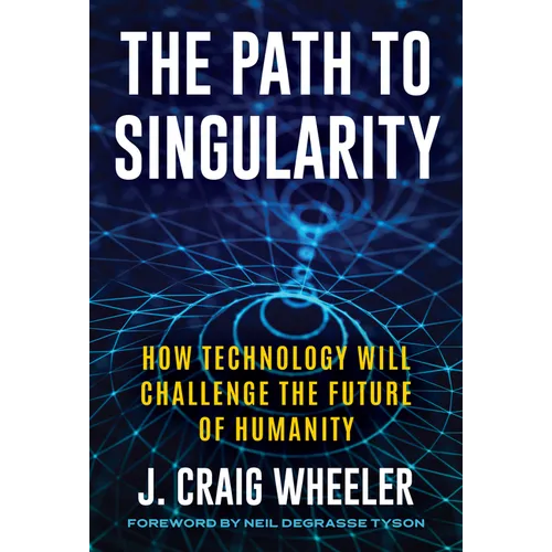 The Path to Singularity: How Technology Will Challenge the Future of Humanity - Hardcover