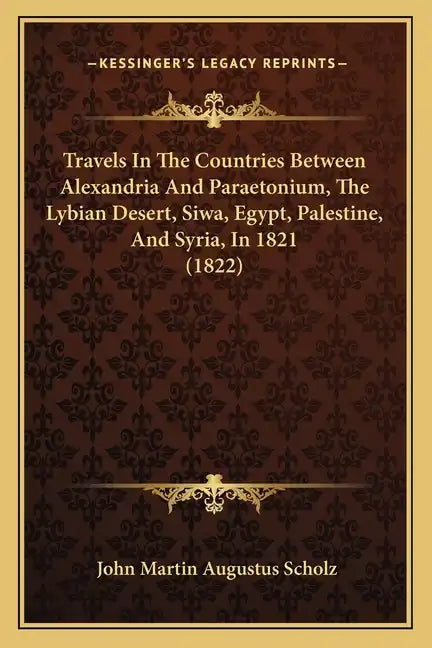 Travels In The Countries Between Alexandria And Paraetonium, The Lybian Desert, Siwa, Egypt, Palestine, And Syria, In 1821 (1822) - Paperback