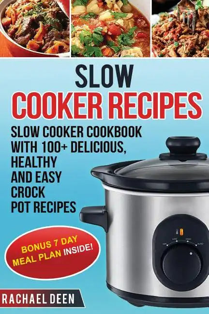 Slow Cooker: Slow cooker Cookbook with 100+ Delicious, Healthy and Easy Slow Cooker Recipes - Paperback
