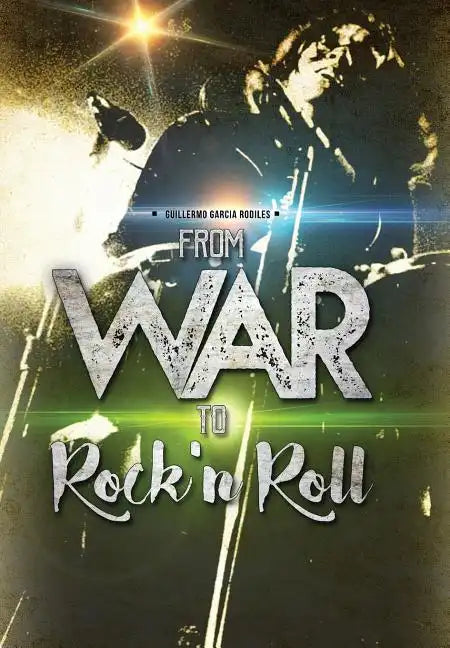 From war to Rock n Roll: from the guerrilla warfare in Cuba to the greatest Rock and Roll bands of the world - Hardcover