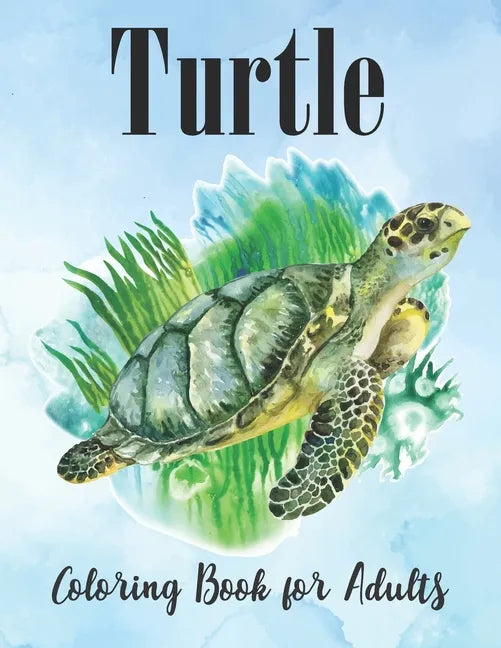 Turtle Coloring Book for Adults: An Adults Turtle Coloring Book with sea turtles - Paperback
