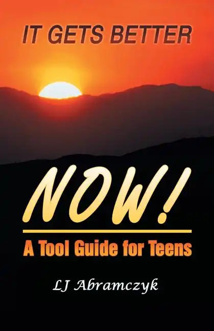 It Gets Better Now!: A Tool Guide for Teens - Paperback