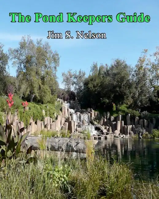 The Pond Keepers Guide: How to make a self-managing pond using Nature's components - Paperback