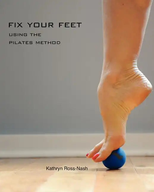 Fix Your Feet- Using the Pilates Method - Paperback