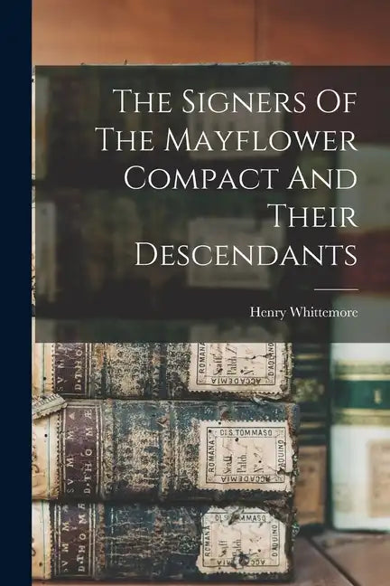 The Signers Of The Mayflower Compact And Their Descendants - Paperback