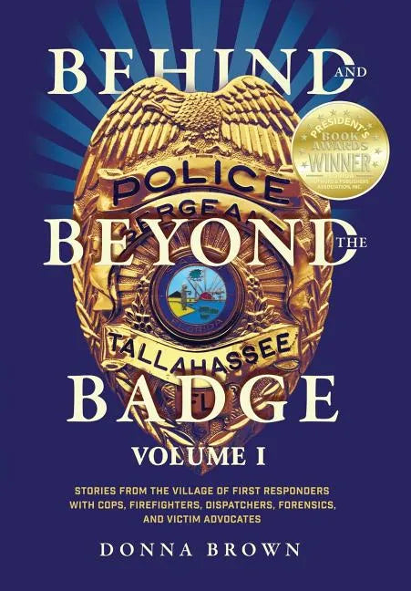 Behind and Beyond the Badge: Stories from the Village of First Responders with Cops, Firefighters, Dispatchers, Forensics, and Victim Advocates - Hardcover