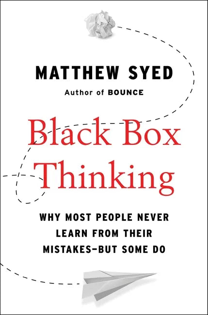 Black Box Thinking: Why Most People Never Learn from Their Mistakes--But Some Do - Hardcover