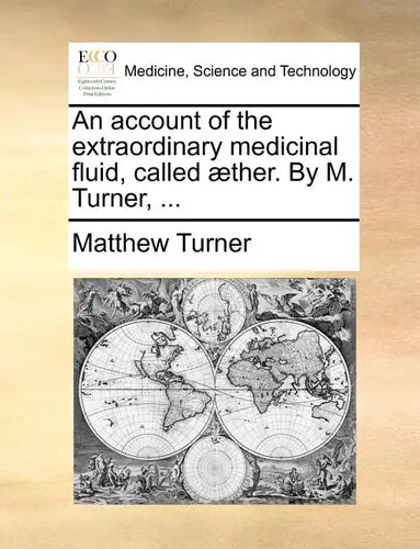 An Account of the Extraordinary Medicinal Fluid, Called Aether. by M. Turner, ... - Paperback