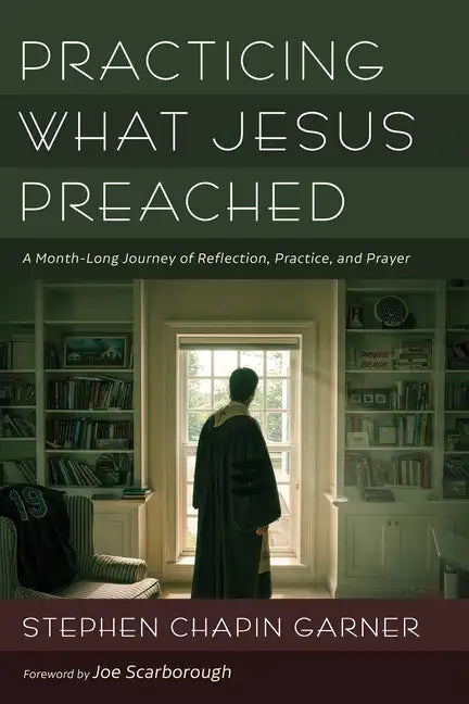 Practicing What Jesus Preached: A Month-Long Journey of Reflection, Practice, and Prayer - Paperback