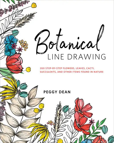 Botanical Line Drawing: 200 Step-By-Step Flowers, Leaves, Cacti, Succulents, and Other Items Found in Nature - Paperback