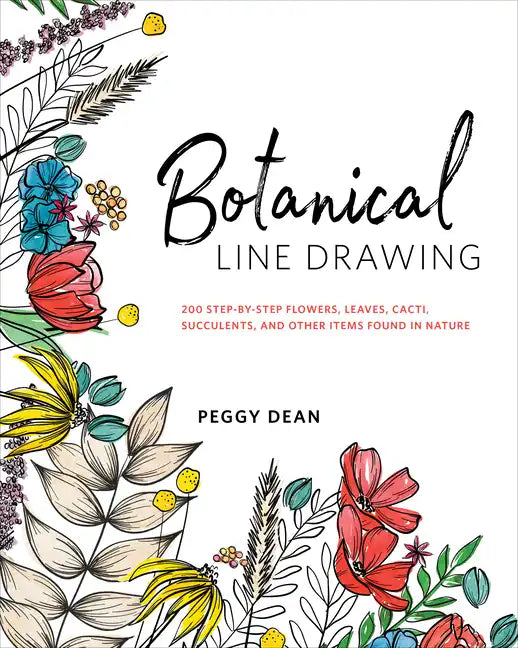 Botanical Line Drawing: 200 Step-By-Step Flowers, Leaves, Cacti, Succulents, and Other Items Found in Nature - Paperback