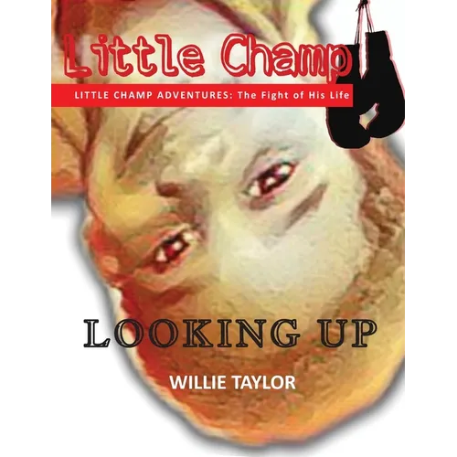 Little Champ Adventures: The Fight of His Life - Looking Up - Paperback