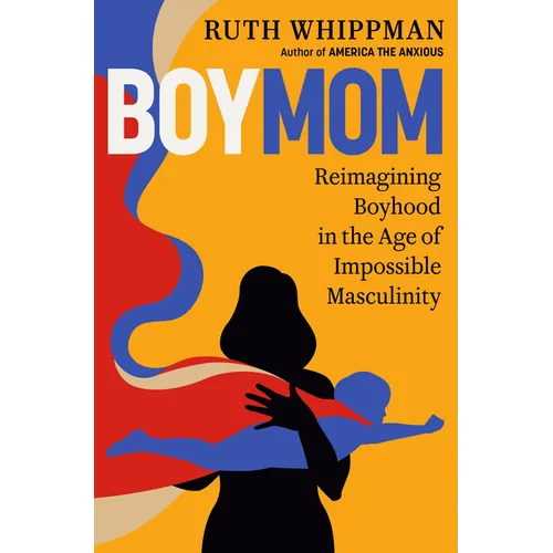 Boymom: Reimagining Boyhood in the Age of Impossible Masculinity - Hardcover