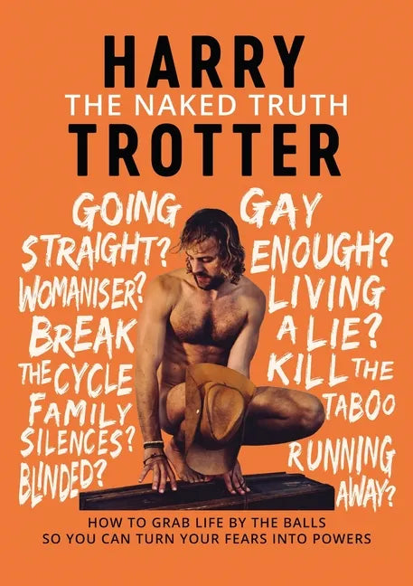 The Naked Truth: How to Grab Life by the Balls So You Can Turn Your Fears into Powers - Paperback