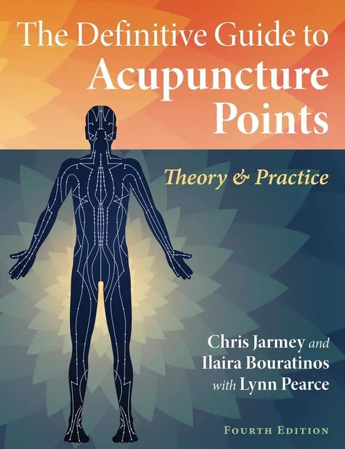 The Definitive Guide to Acupuncture Points: Theory and Practice - Paperback