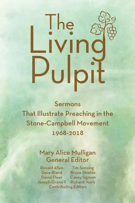 Living Pulpit: Sermons That Illustrate Preaching in the Stone-Campbell Movement 1968-2018 - Paperback