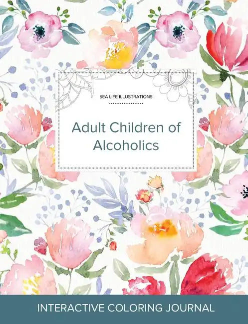 Adult Coloring Journal: Adult Children of Alcoholics (Sea Life Illustrations, La Fleur) - Paperback