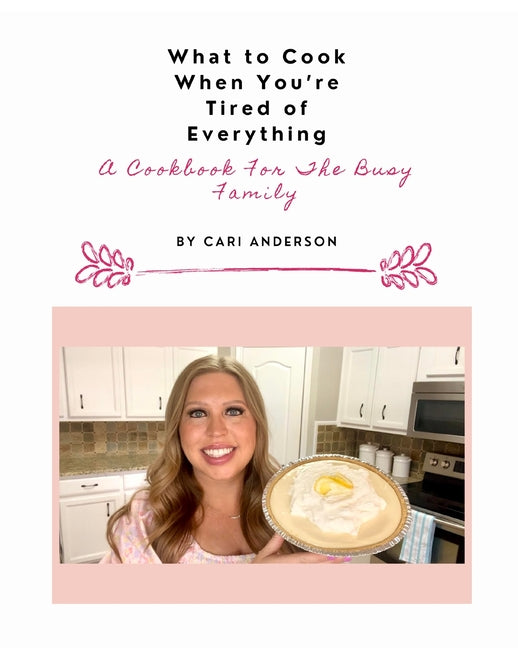 What to Cook When You're Tired of Everything: A Cookbook For The Busy Family - Paperback