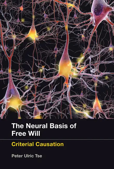 The Neural Basis of Free Will: Criterial Causation - Paperback