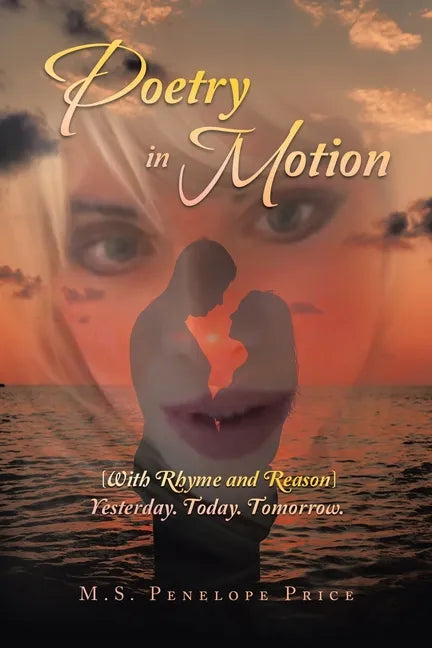 Poetry in Motion: (With Rhyme and Reason) Yesterday. Today. Tomorrow. - Paperback