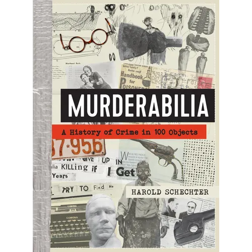 Murderabilia: A History of Crime in 100 Objects - Hardcover