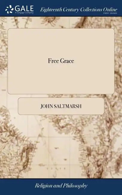 Free Grace: Or, the Flowings of Christ's Blood Freely to Sinners. Being a Display of the Power of Jesus Christ on the Soul of one - Hardcover