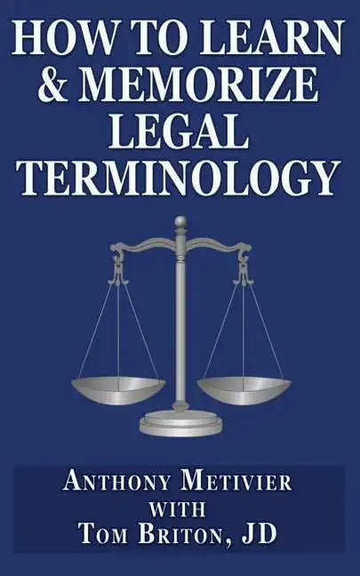 How to Learn & Memorize Legal Terminology: ... Using a Memory Palace Specfically Designed for the Law & Its Precedents - Paperback