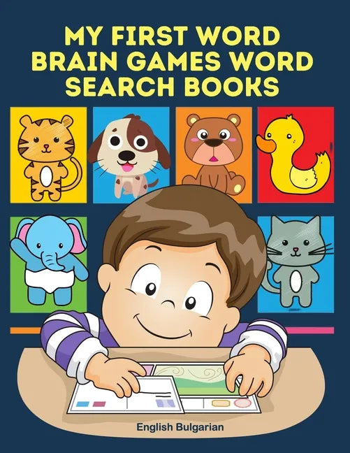 My First Word Brain Games Word Search Books English Bulgarian: Easy to remember new vocabulary faster. Learn sight words readers set with pictures lar - Paperback