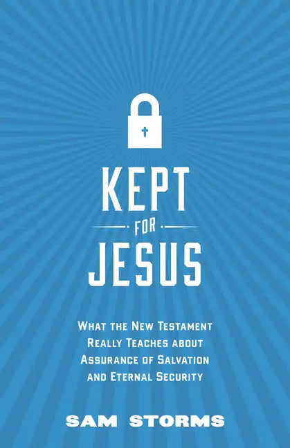 Kept for Jesus: What the New Testament Really Teaches about Assurance of Salvation and Eternal Security - Paperback