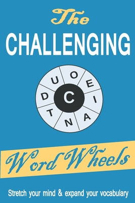 The Challenging Word Wheels: Word puzzles to Stretch your mind & expand your vocabulary - Paperback