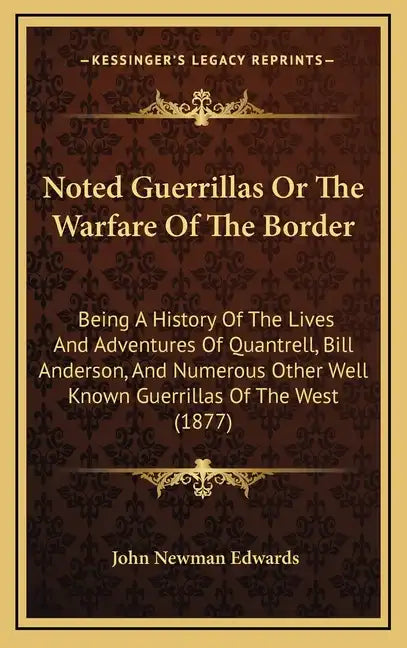 Noted Guerrillas Or The Warfare Of The Border: Being A History Of The Lives And Adventures Of Quantrell, Bill Anderson, And Numerous Other Well Known - Hardcover
