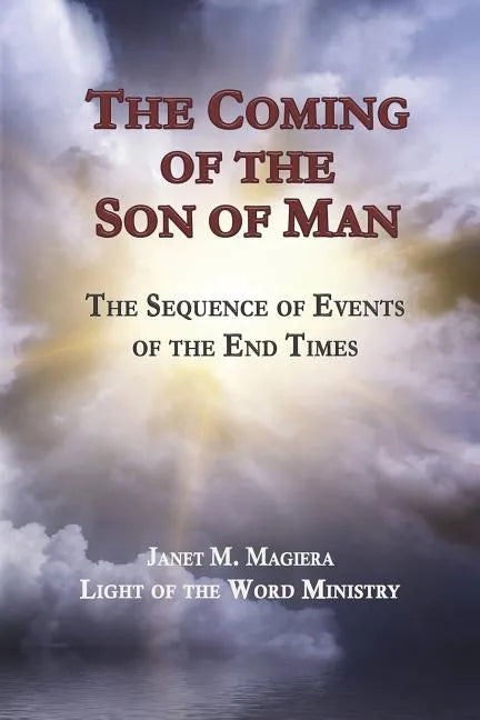 The Coming of the Son of Man: The Sequence of Events of the End Times - Paperback