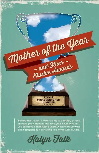 Mother of the Year and Other Elusive Awards: Misadventures in Autism - Paperback