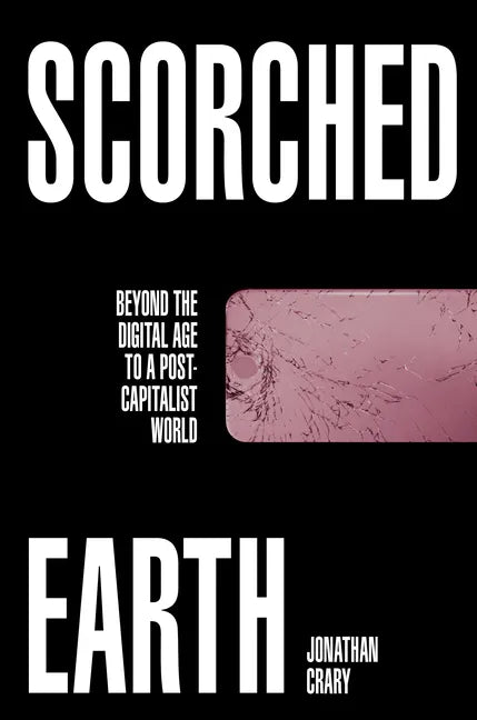 Scorched Earth: Beyond the Digital Age to a Post-Capitalist World - Hardcover