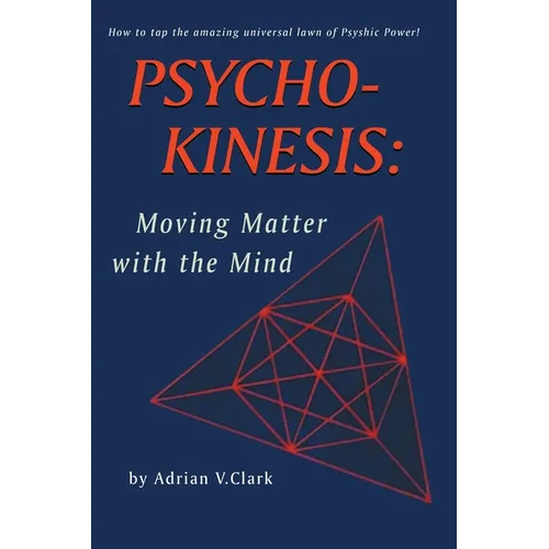 Psycho-Kinesis: Moving Matter With the Mind - Paperback