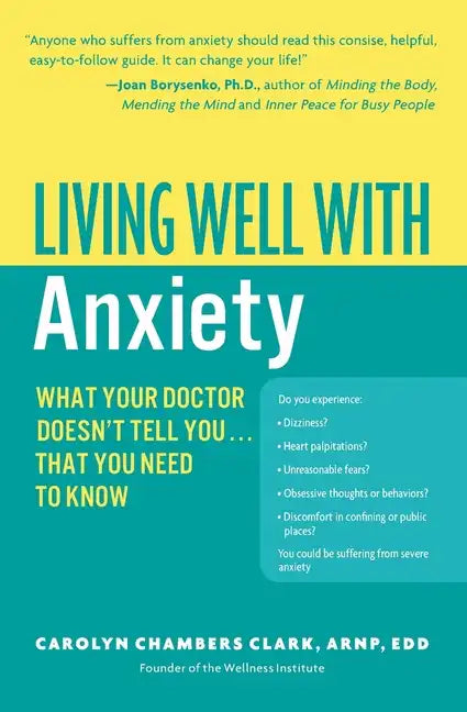 Living Well with Anxiety: What Your Doctor Doesn't Tell You... That You Need to Know - Paperback