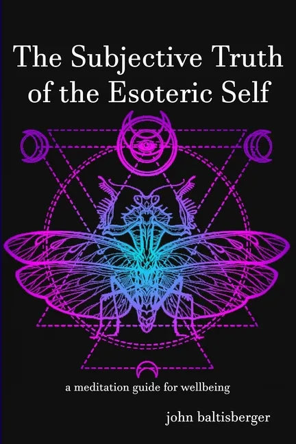 The Subjective Truth of the Esoteric Self: a meditative guide for wellbeing - Paperback