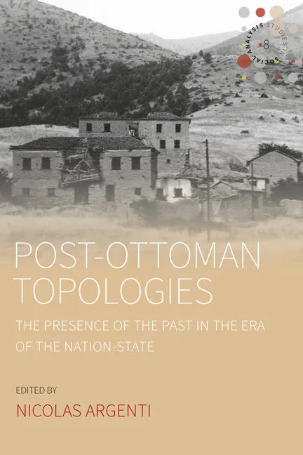 Post-Ottoman Topologies: The Presence of the Past in the Era of the Nation-State - Paperback