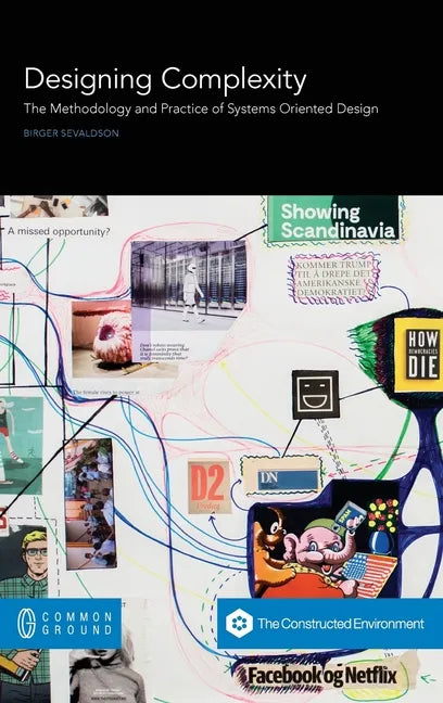 Designing Complexity: The Methodology and Practice of Systems Oriented Design - Hardcover