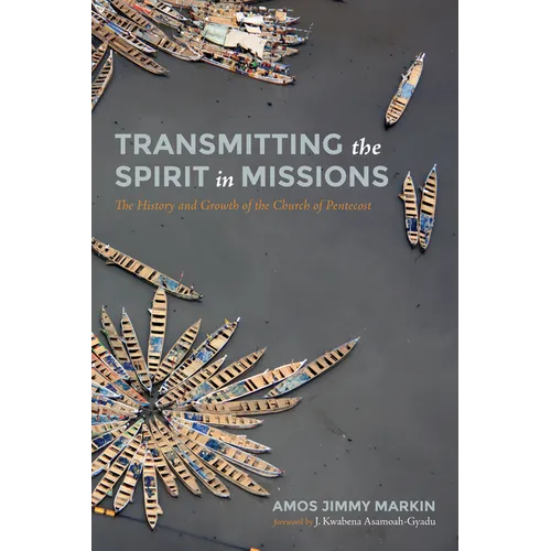 Transmitting the Spirit in Missions: The History and Growth of the Church of Pentecost - Hardcover