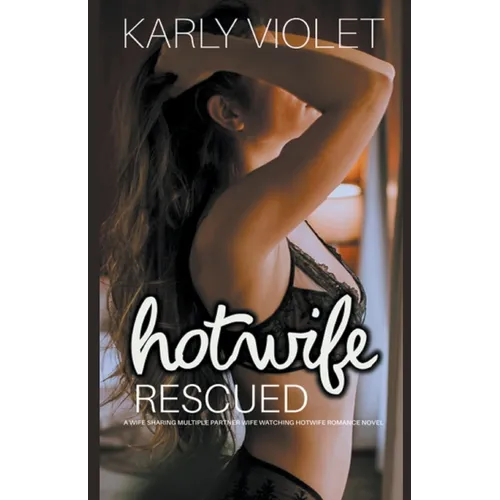Hotwife Rescued - A Wife Sharing Multiple Partner Wife Watching Hotwife Romance Novel - Paperback