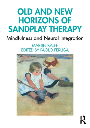 Old and New Horizons of Sandplay Therapy: Mindfulness and Neural Integration - Paperback