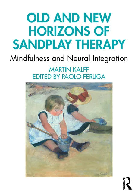 Old and New Horizons of Sandplay Therapy: Mindfulness and Neural Integration - Paperback