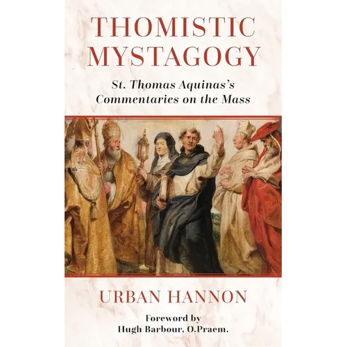Thomistic Mystagogy: St. Thomas Aquinas's Commentaries on the Mass - Paperback