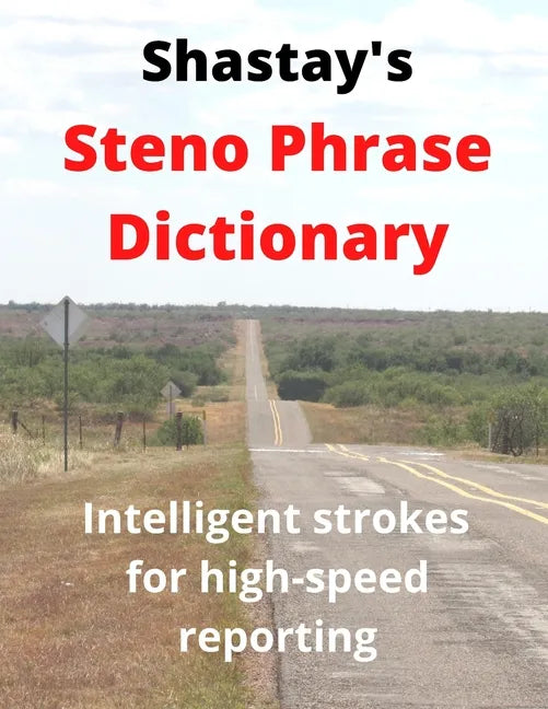 Shastay's Steno Phrase Dictionary: Intelligent strokes for high-speed reporting - Paperback